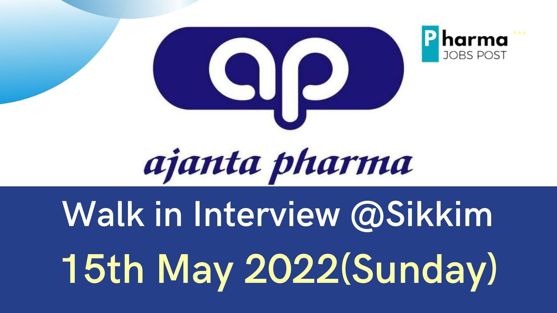 Ajanta Pharma Walk In Interview At Sikkim On 15th May 2022(Sunday ...