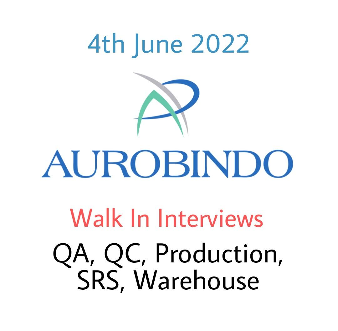 AUROBINDO PHARMA Walk In Interviews QA, QC, Production, SRS, Warehouse ...