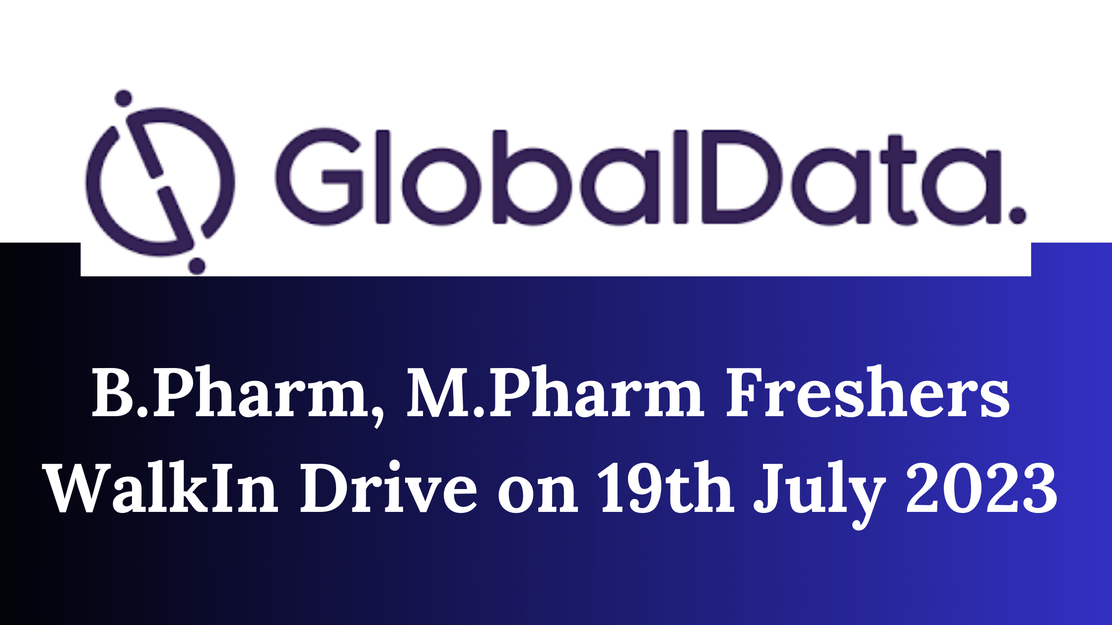 B.Pharm, M.Pharm Freshers WalkIn Drive On 19th July At GlobalData ...