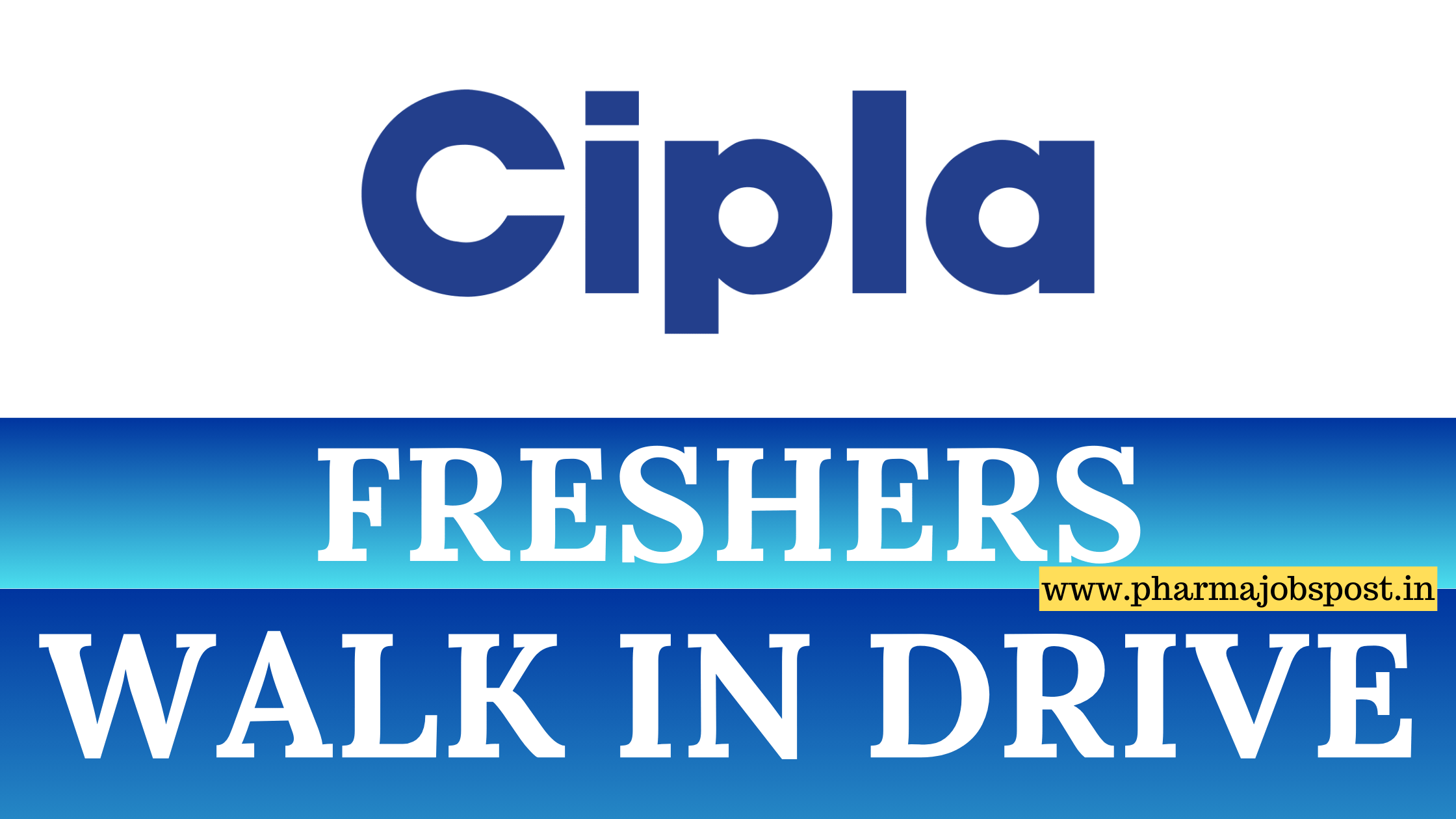 Cipla Walk In Drive For FRESHERS On 20th January 2024 | PHARMA JOBS POST