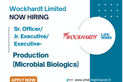 Wockhardt Hiring for Sr. Officer/ Jr. Executive/ Executive- Production (Microbial Biologics)