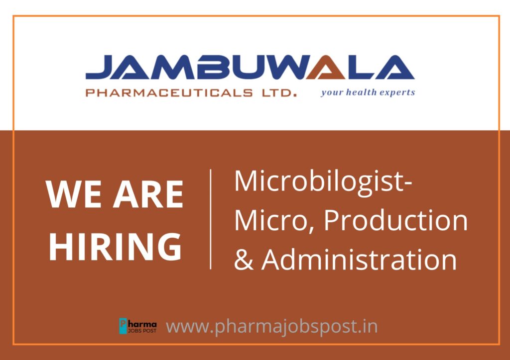 Jambuwala Pharmaceuticals hiring for Microbilogist- Micro, Production & Administration department