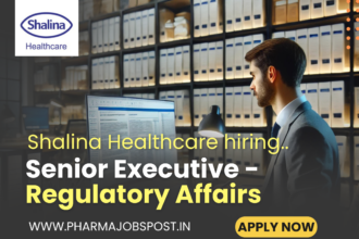 Shalina Healthcare is Hiring: Senior Executive - Regulatory Affairs