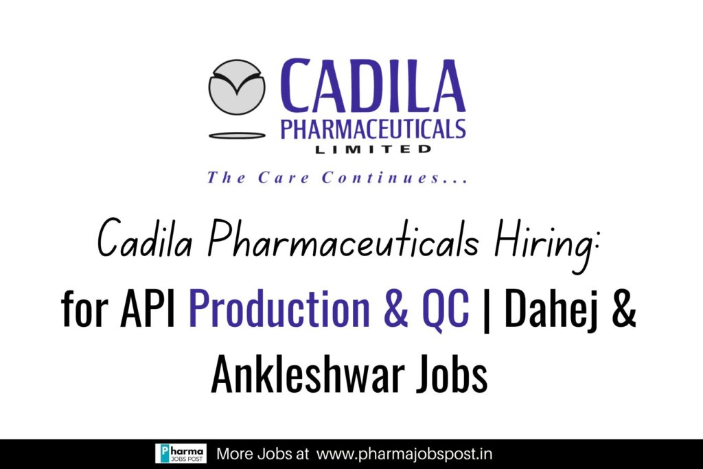 Cadila Pharmaceuticals Hiring for Dahej & Ankleshwar Jobs